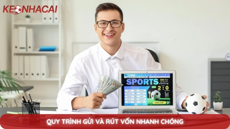 Quy trình gửi và rút vốn nhanh chóng