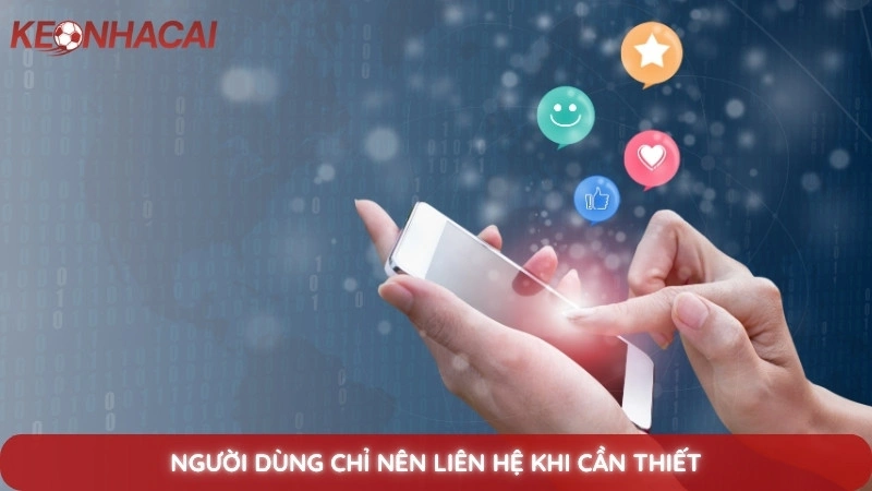 Người dùng chỉ nên liên hệ khi cần thiết