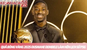 Quả bóng vàng 2025 Ousmane Dembele làm nên lịch sử PSG